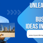 Thriving Ventures: Unleashing Top 9 Business Ideas In Dubai