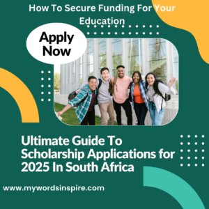 Ultimate Guide To Scholarship Applications for 2025 In South Africa: How To Secure Funding For Your Education